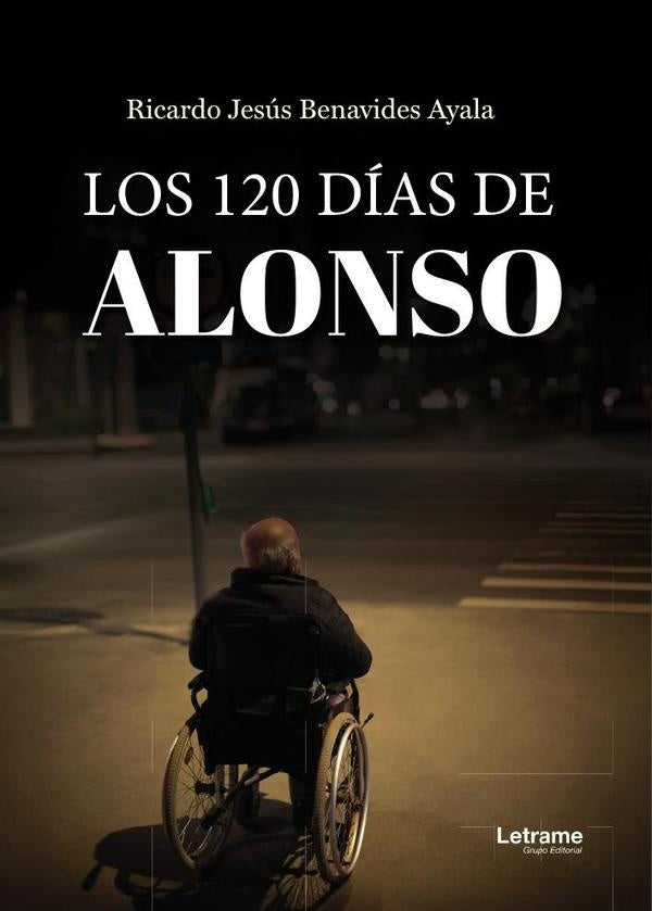Los 120 días de Alonso | Ricardo Jesús Benavides Ayala