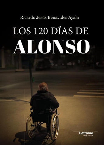 Los 120 días de Alonso | Ricardo Jesús Benavides Ayala