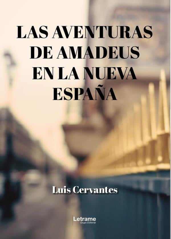 Las aventuras de Amadeus en la Nueva España | Luis Valentín  Cervantes González
