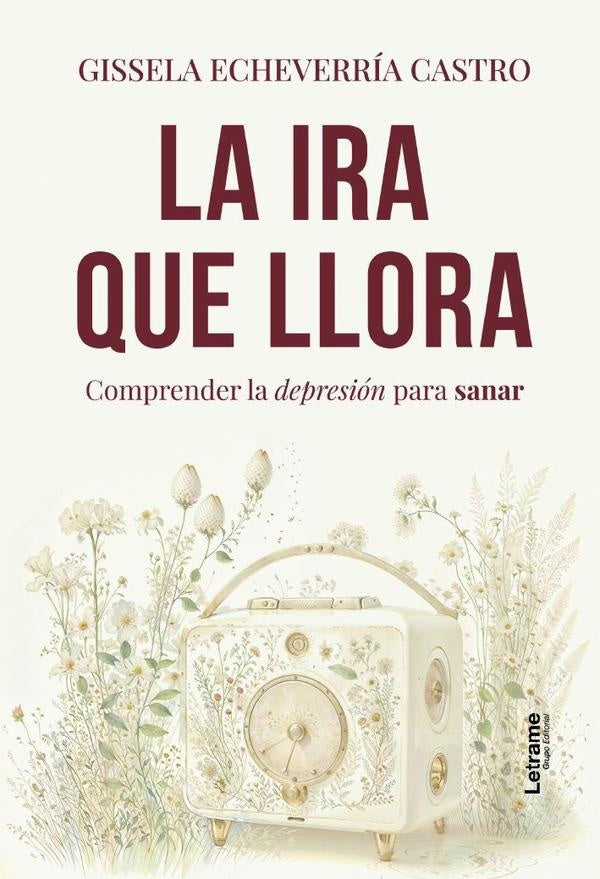 La ira que llora | Gissela  Echeverría Castro