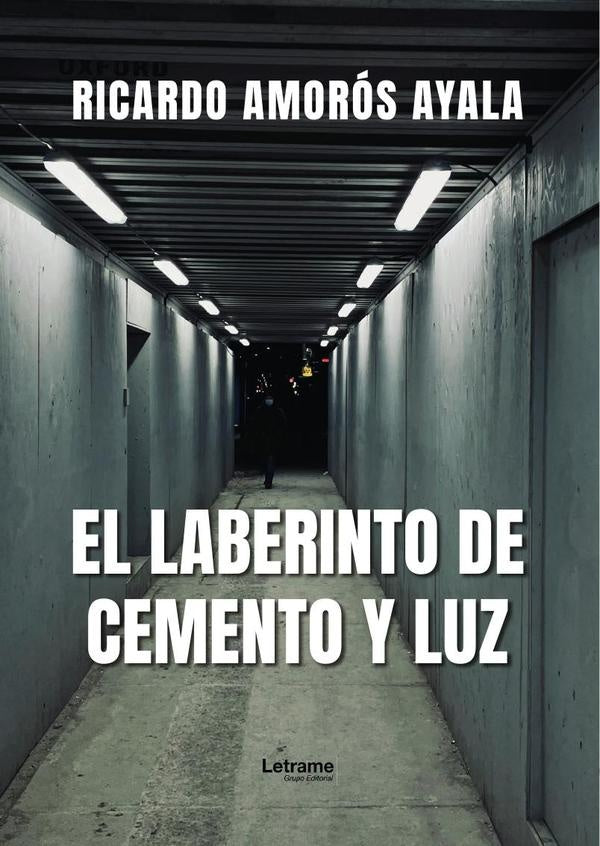 El laberinto de cemento y luz | Ricardo  Amorós Ayala
