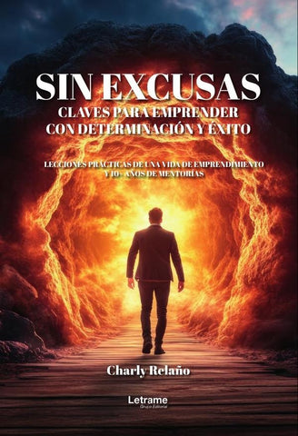 Sin excusas. Claves para emprender con determinación y éxito | Charly Relaño