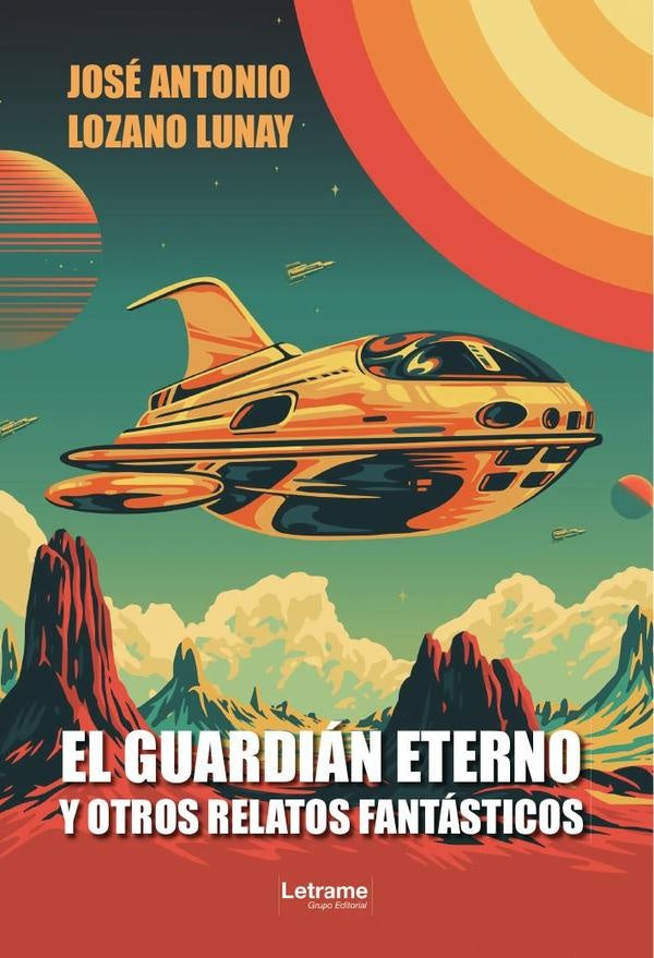 El guardián eterno y otros relatos fantásticos | José Antonio Lozano Lunay