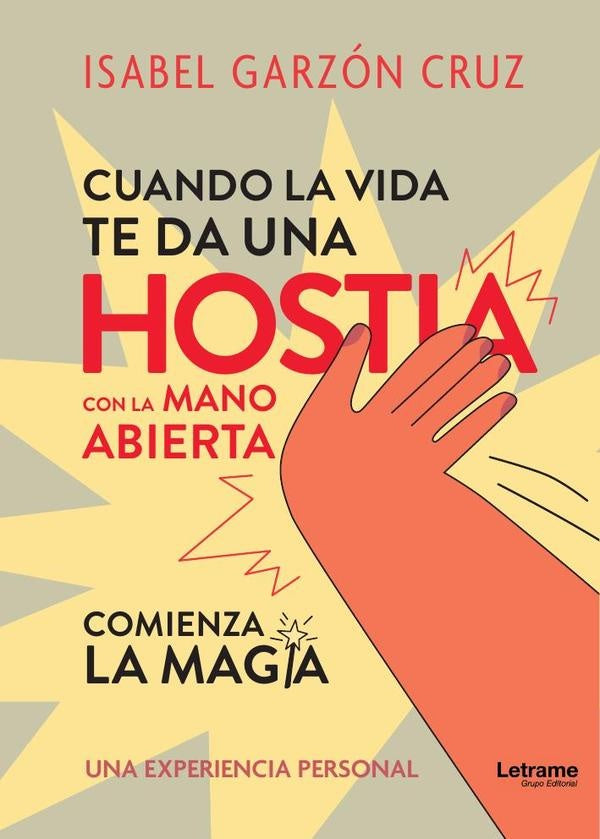 Cuando la vida te da una hostia a mano abierta comienza la magia | María Isabel  Garzón Cruz