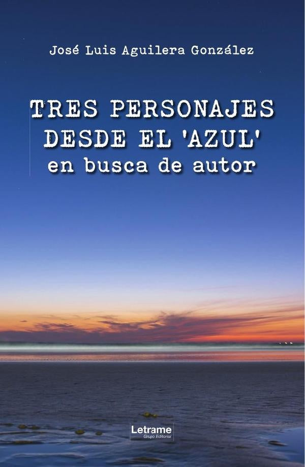 Tres personajes desde el azul en busca de autor | José Luis  Aguilera Gonzále