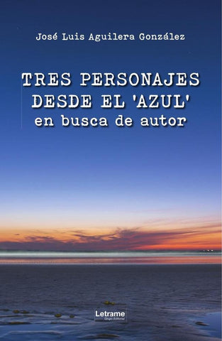 Tres personajes desde el azul en busca de autor | José Luis  Aguilera Gonzále