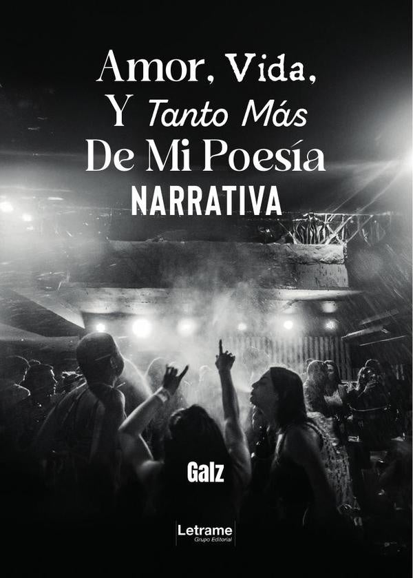 Amor, Vida, Y Tanto Más De Mi Poesía Narrativa | Galz .