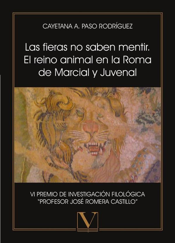 Las fieras no saben mentir. El reino animal en la Roma de Marcial y Juvenal | Cayetana A. Paso Rodríguez
