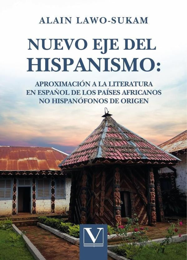 Nuevo eje del hispanismo: aproximación a la literatura en español de los países africanos no hispanó | Alain Lawo-Sukam