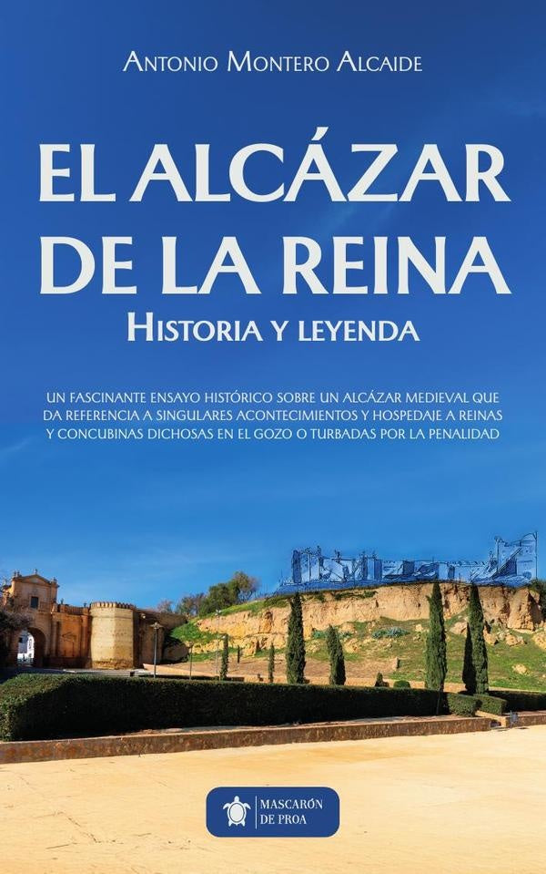 El Alcázar de la Reina | Antonio  Montero Alcaide
