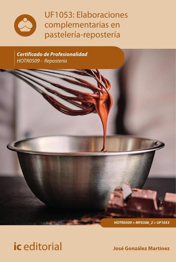 Elaboraciones complementarias en pastelería-repostería. HOTR0509 - Repostería | José González Martínez