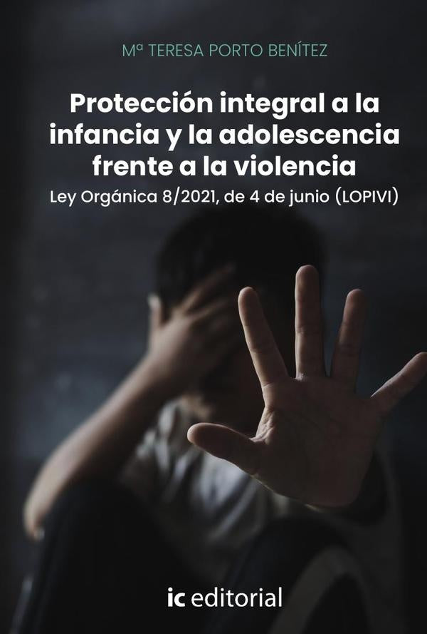 Protección integral a la infancia y la adolescencia frente a la violencia. Ley Orgánica 8/2021, de 4 | Mª Teresa Porto Benítez