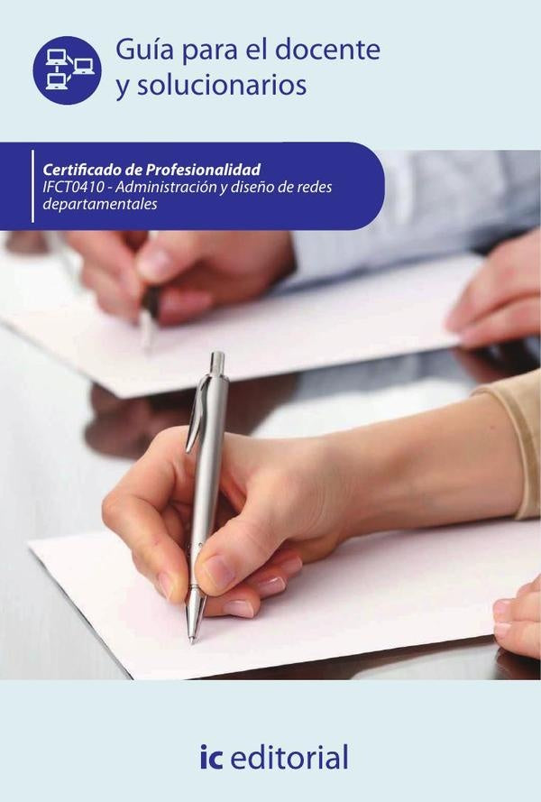Administración y diseño de redes departamentales. IFCT0410 - Guía para el docente y solucionarios | Miguel Ángel Sánchez Maza
