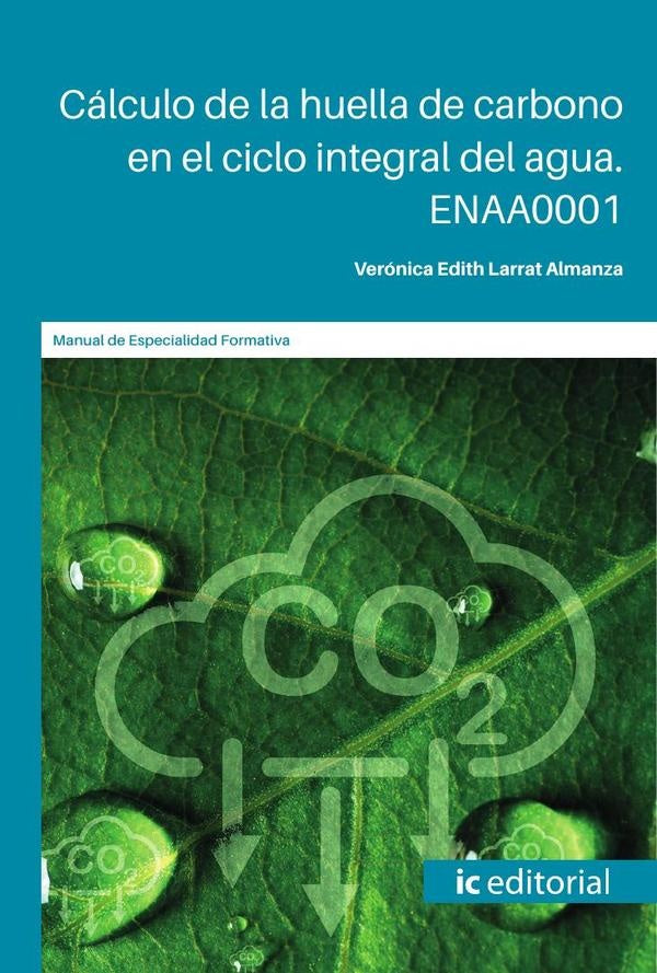Cálculo de la huella de carbono en el ciclo integral del agua. ENAA0001 | Verónica Edith Larrat Almanza