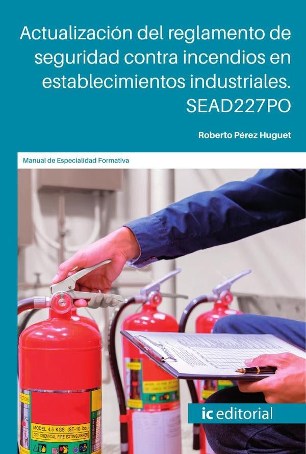 Actualización del reglamento de seguridad contra incendios en establecimientos industriales. SEAD227 | Roberto Pérez Huguet