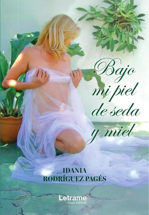 Bajo mi piel de seda y miel | Idania Rodríguez Pagés