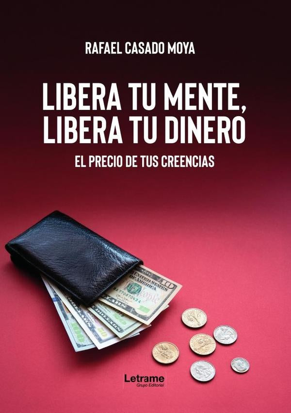 Libera tu mente, libera tu dinero | Rafael  Casado Moya