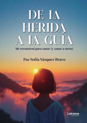 De la herida a la Guía | Paz Sofía  Vásquez Bravo