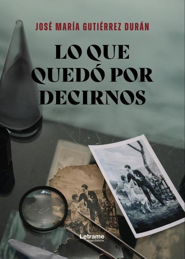 Lo que quedó por decirnos | José María  Gutiérrez Durán