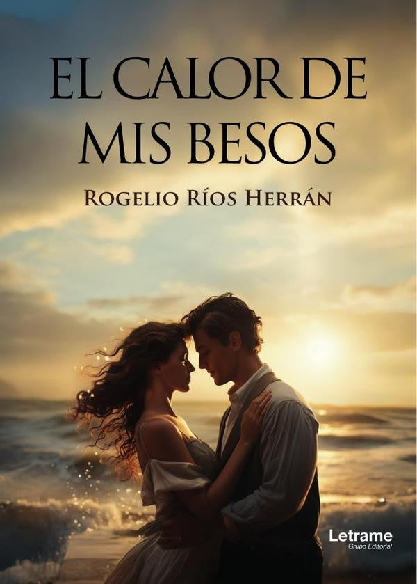 El calor de mis besos | Rogelio  Ríos Herrán