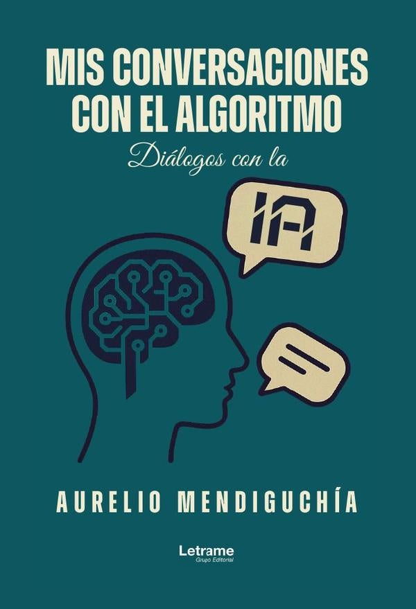 Mis conversaciones con el algoritmo | Aurelio  Mendiguchía García