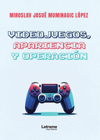 Videojuegos, apariencia y operación | MIROSLAV JOSUÉ  MUMINAGIC LÓPEZ