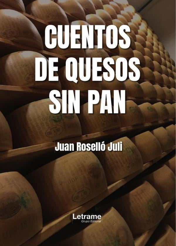 Cuentos de queso sin pan | Juan  Roselló Juli