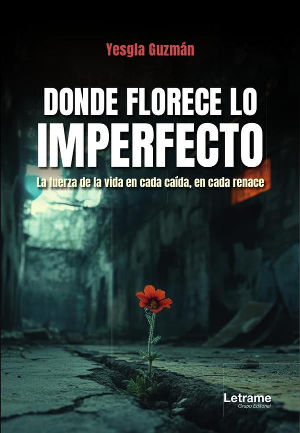 Donde florece lo imperfecto | Yesgla  Guzman