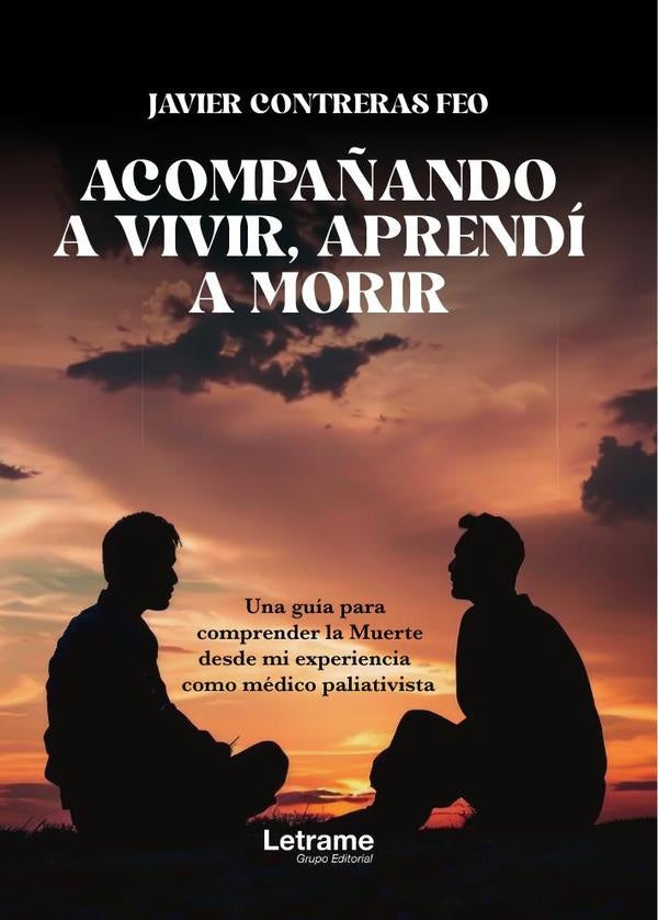Acompañando a vivir aprendí a morir | Javier  Contreras Feo