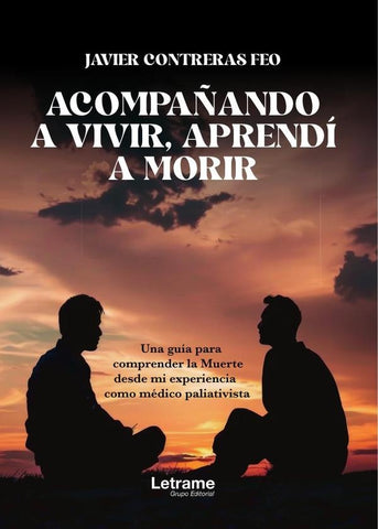 Acompañando a vivir aprendí a morir | Javier  Contreras Feo