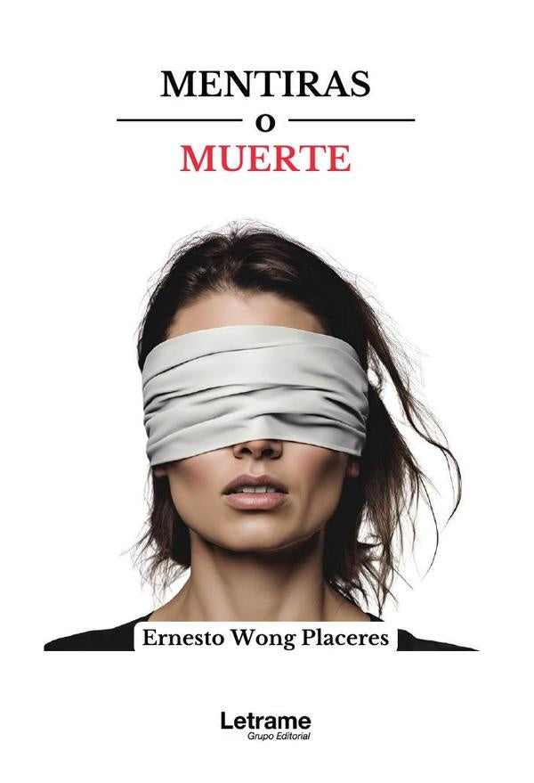 Mentiras o muertes | ERNESTO  WONG PLACERES
