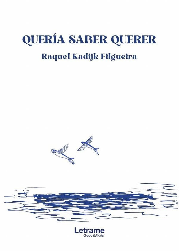 Quería saber querer | Raquel  Kadijk Filgueira