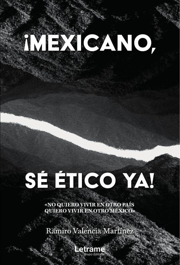 ¡Méxicano, sé ético ya! | Ramiro  Valencia Martínez
