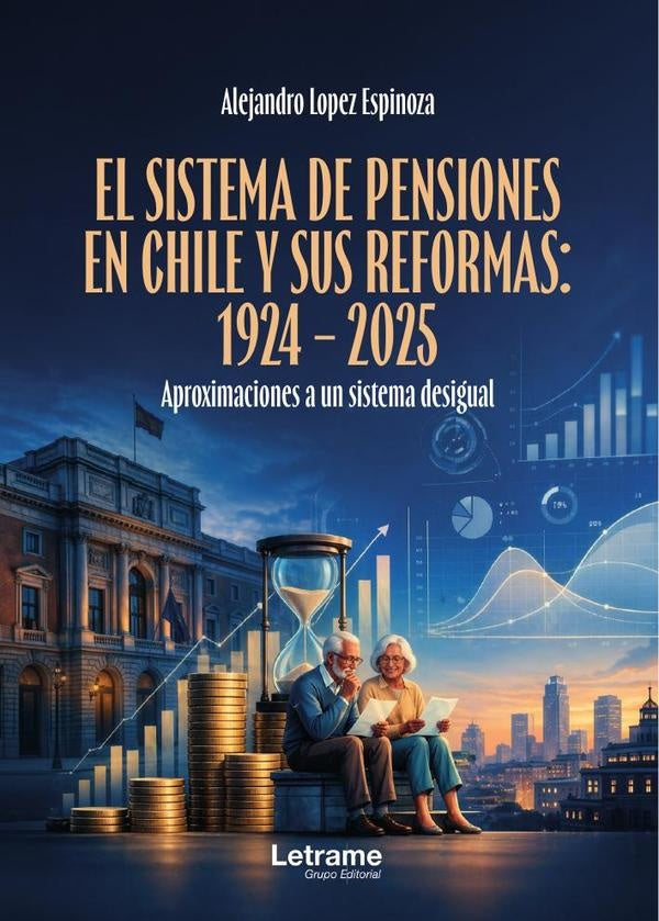El sistema de pensiones en Chile y sus reformas: 1924 - 2025 | Alejandro  López Espinoza