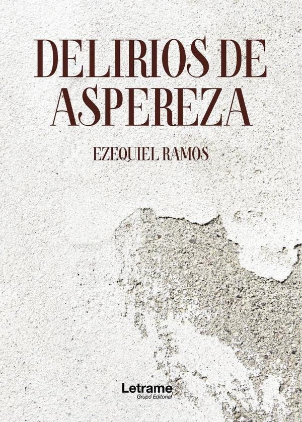 Delirios de aspereza | Ezequiel  Ramos