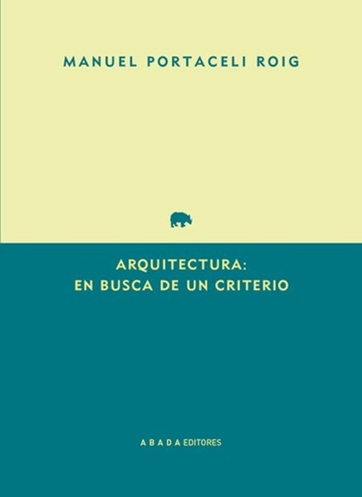 ARQUITECTURA: EN BUSCA DE UN CRITERIO | MANUEl PORTACELI ROIG