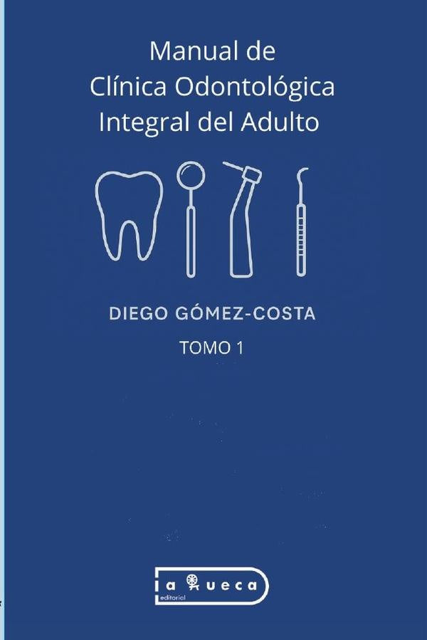 Manual Clínica de Odontología Integral del Adulto  | Diego Gómez-Costa