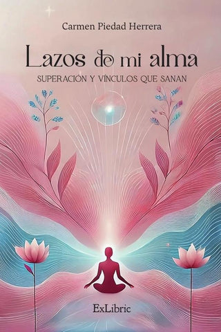 Lazos de mi alma. Superación y vínculos que sanan | Carmen Piedad Herrera