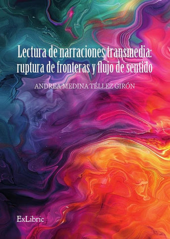 Lectura de narraciones transmedia: ruptura de fronteras y flujo de sentido | Andrea Medina Téllez Girón