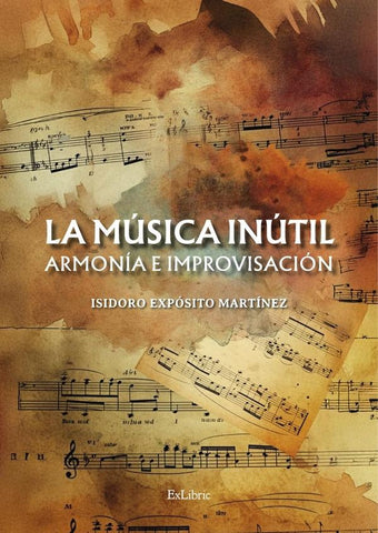 La música inútil. Armonía e improvisación | Isidoro Expósito Martínez