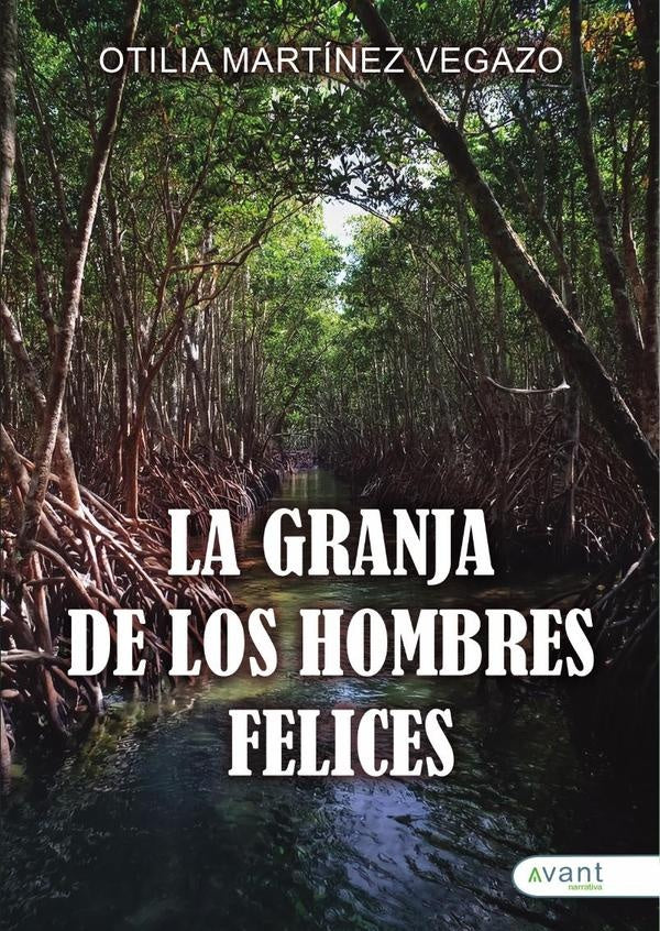 La granja de los hombres felices | Otilia Martínez Vegazo