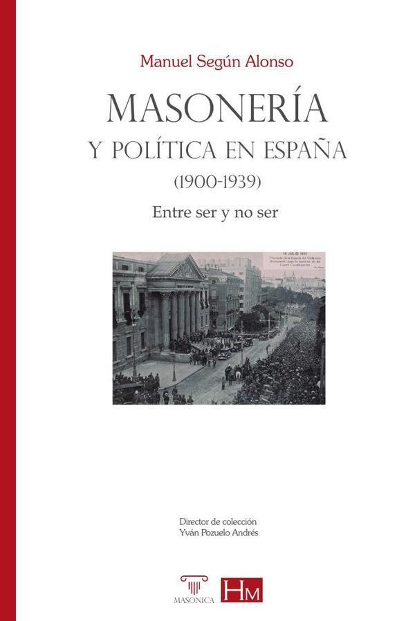 Masonería y política en España (1900-1939) | Manuel  Según Alonso