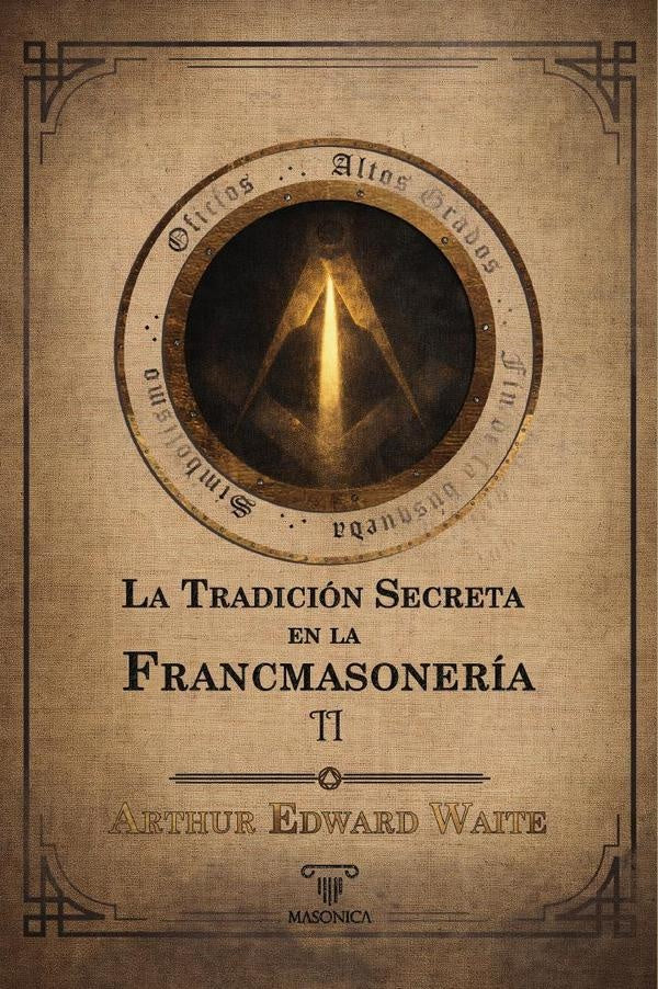 La tradición secreta en la francmasonería (Volumen II) | Arthur  Edward Waite