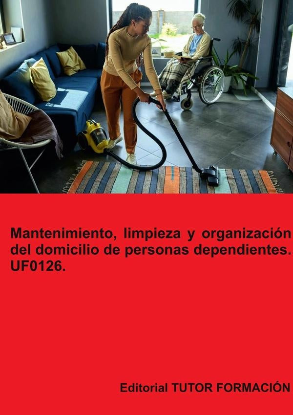 Mantenimiento, limpieza y organización del domicilio de personas dependientes. UF0126. | Miguel Ángel Ladrón de Guevara