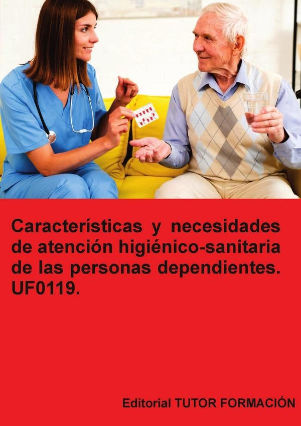 Características y necesidades de atención higiénico-sanitaria de las personas dependientes. UF0119. | Arantxa Caballero Mateos
