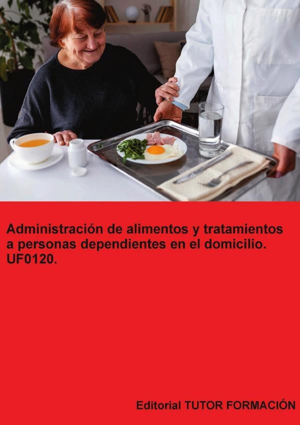 Administración de alimentos y tratamientos a personas dependientes en el domicilio. UF0120. | Arantxa Caballero Mateos