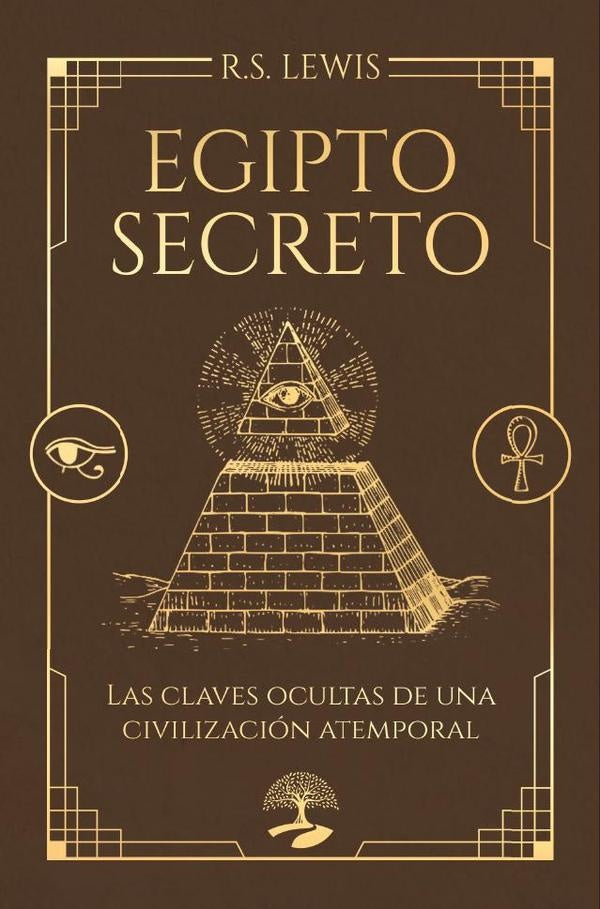 Egipto secreto. Las claves ocultas de una civilización atemporal | R.S. Lewis