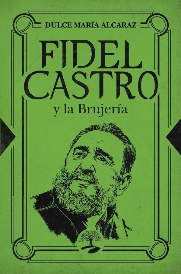 Fidel Castro y la Brujería | Dulce María Alcaraz
