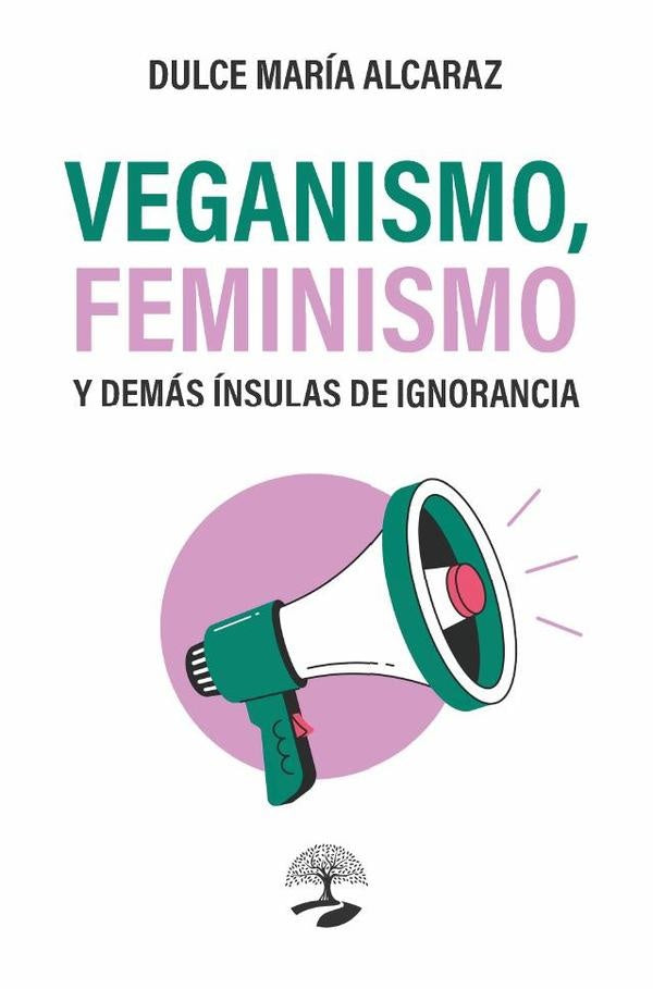 Veganismo, feminismo y demás ínsulas de ignorancia | Dulce María Alcaraz