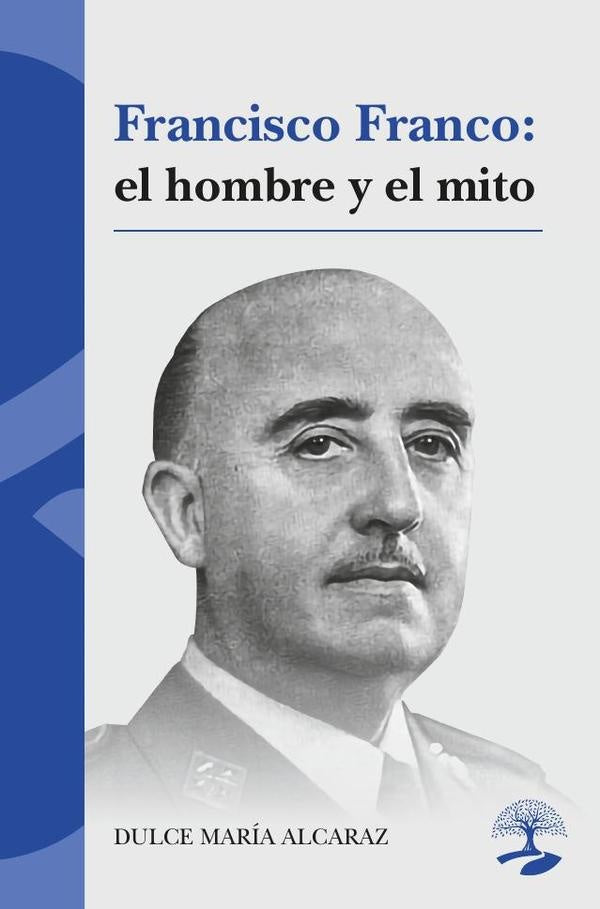 Francisco Franco: el hombre y el mito | Dulce María Alcaraz
